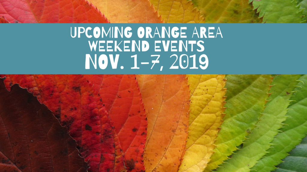 Orange Area Weekend Events Nov. 17, 2019 Orange Worthy