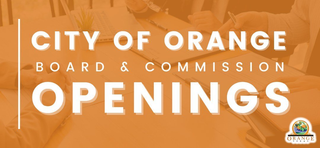 City of Orange Announces Commission and Board Openings Orange Worthy