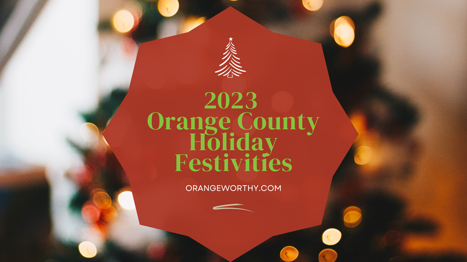 2023 Holiday Festivities in Orange County Orange Worthy